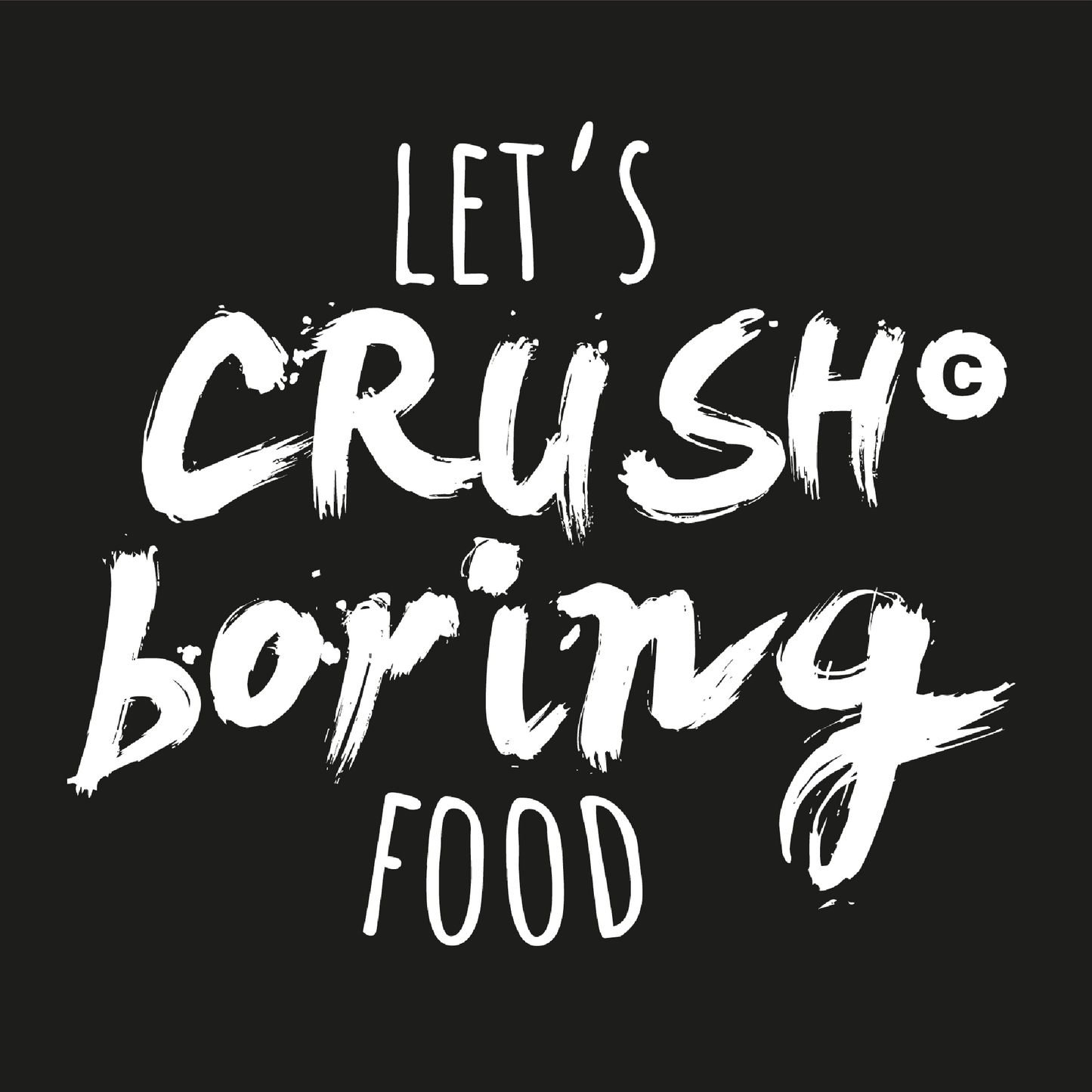 let's crush boring food!